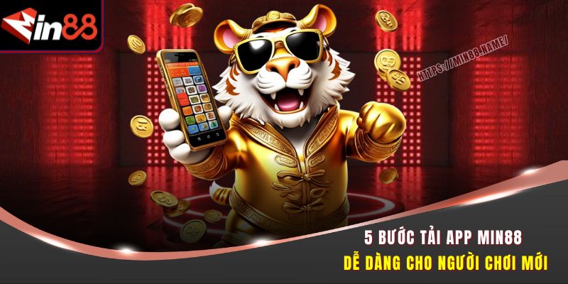 Tải App Min88 Dễ Dàng Trong 1 Phút – Cá Cược Mọi Lúc Mọi Nơi 2 5 bước tải app Min88 dễ dàng cho người chơi mới