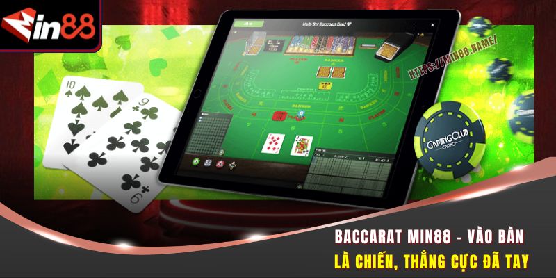 Baccarat Min88 - Vào Bàn Là Chiến, Thắng Cực Đã Tay 2 Baccarat Min88