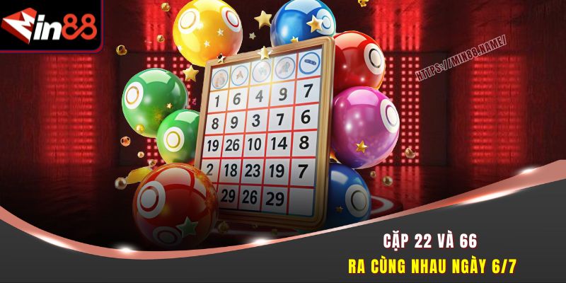 Cặp Số Trúng Lớn Tại Min88 - Vận May Lô Đề Đang Chờ Bạn 2 Cặp 22 và 66 ra cùng nhau ngày 6/7