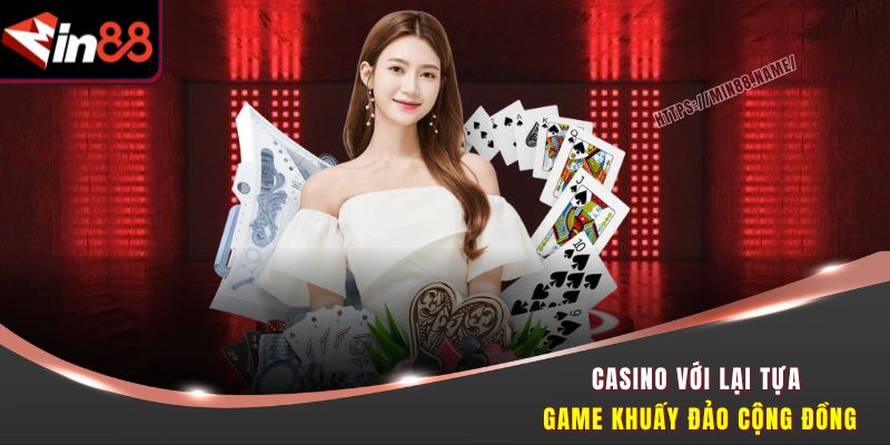 Casino với lại tựa game khuấy đảo cộng đồng