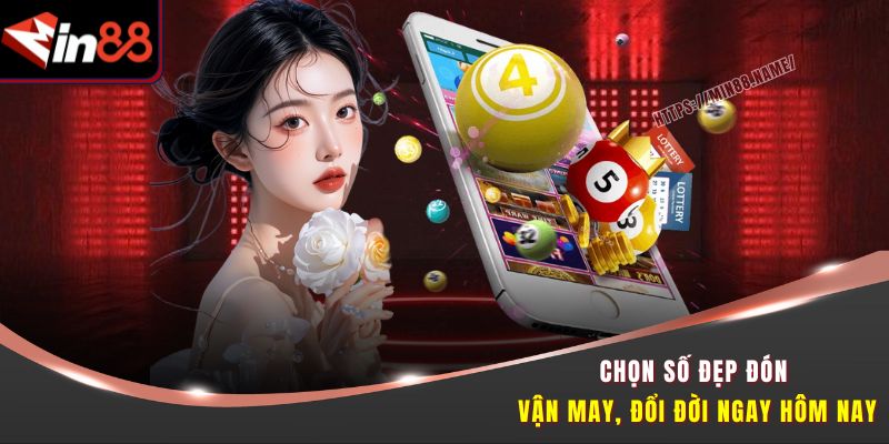 Chọn số đẹp đón vận may, đổi đời ngay hôm nay