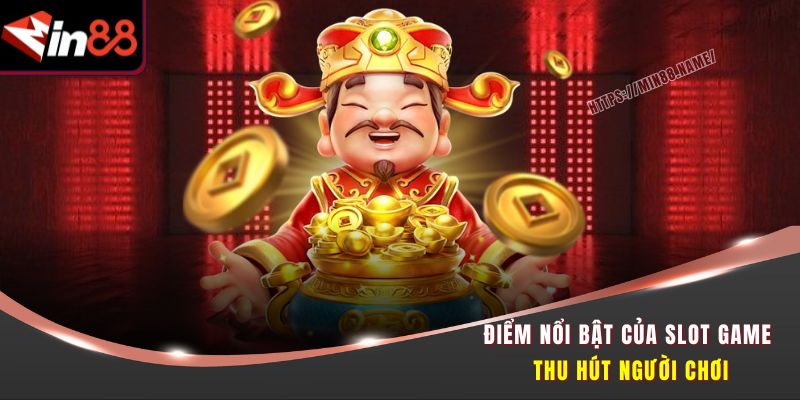 Nổ Hũ Thần Tài Min88 - Đánh Hũ Đổi Vận, Trúng Lớn Mỗi Ngày 1 Điểm nổi bật của slot game thu hút người chơi