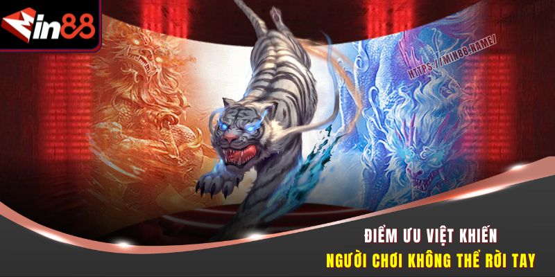 Rồng Hổ Lật Kèo - Săn Chiến Thắng Ngoạn Mục Cùng Min88 2 Điểm ưu việt khiến người chơi không thể rời tay