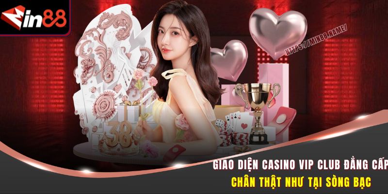 Casino VIP Club MIN88 – Trải Nghiệm Sòng Bài Đẳng Cấp Nhất 3 Giao diện Casino VIP Club đẳng cấp chân thật như tại sòng bạc