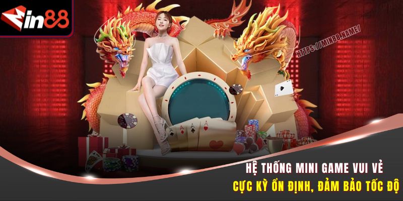 Hệ thống Mini Game Vui Vẻ cực kỳ ổn định, đảm bảo tốc độ