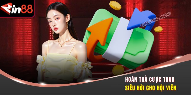 Hoàn trả cược thua siêu hời cho hội viên
