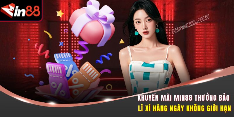 Top Khuyến Mãi Min88 Được Yêu Thích Nhất Không Thể Bỏ Qua 3 Khuyến mãi Min88 thưởng bảo lì xì hàng ngày không giới hạn