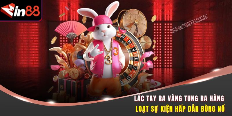 Lắc Tay Ra Vàng – Trúng Quà To Cực Dễ Tại Nhà Cái MIN88 3 Lắc Tay Ra Vàng tung ra hàng loạt sự kiện hấp dẫn bùng nổ