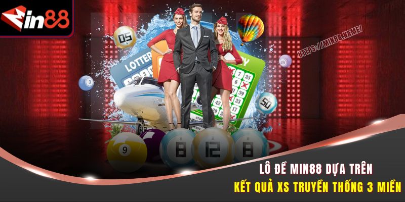 Lô đề Min88 dựa trên kết quả XS truyền thống 3 miền
