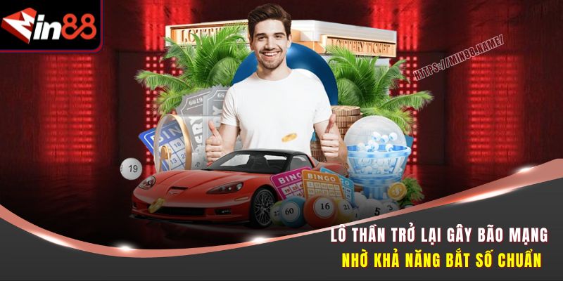 Lô Thần Trở Lại Min88 - Cơ Hội Vàng Trúng Thưởng Mỗi Ngày 1 Lô thần trở lại gây bão mạng nhờ khả năng bắt số chuẩn
