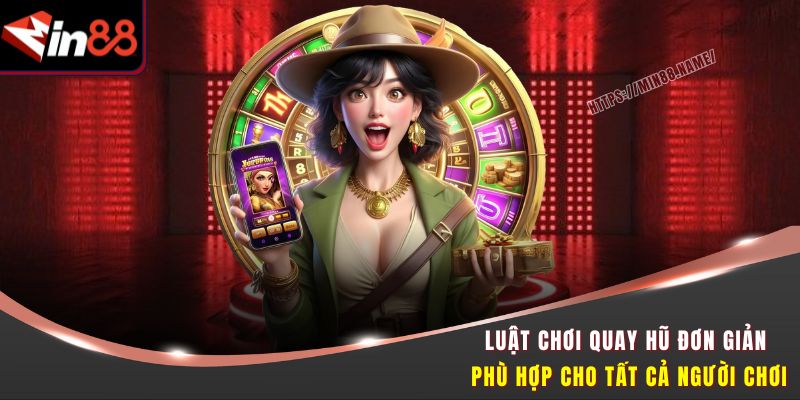 Game Quay Hũ May Mắn – Săn Jackpot Tiền Tỷ Tại Min88 2 Luật chơi quay hũ đơn giản phù hợp cho tất cả người chơi