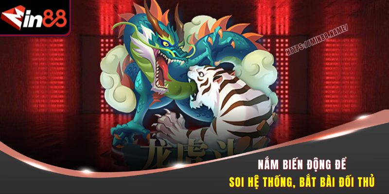 Rồng Hổ Lật Kèo - Săn Chiến Thắng Ngoạn Mục Cùng Min88 3 Nắm biến động để soi hệ thống, bắt bài đối thủ