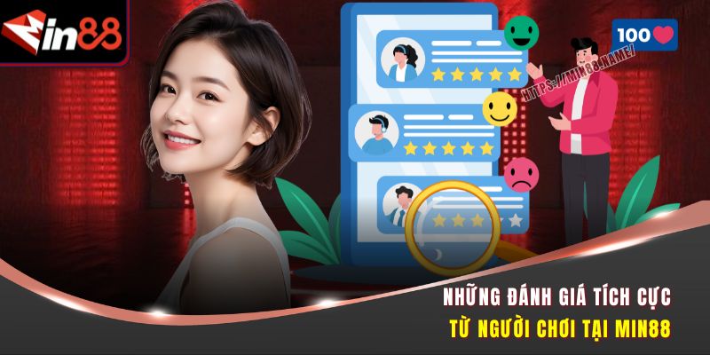 Những đánh giá tích cực từ người chơi tại Min88