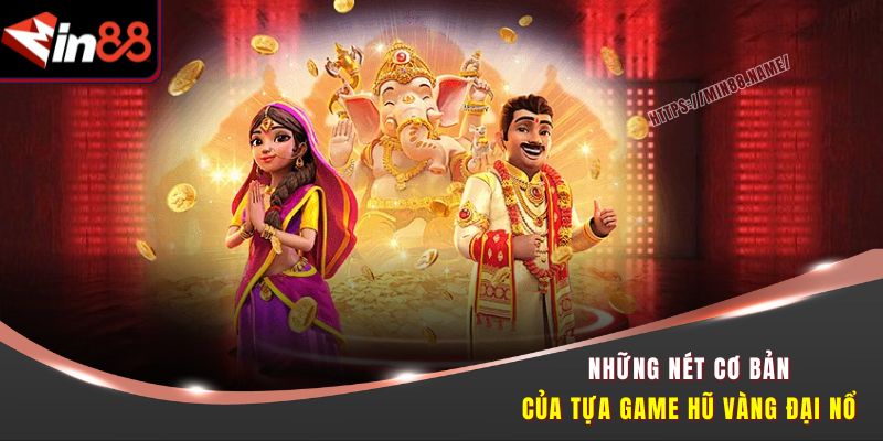 Hũ Vàng Đại Nổ Min88 - Quay Cực Bốc, Rinh Quà Khủng 1 Những nét cơ bản của tựa game Hũ vàng đại nổ