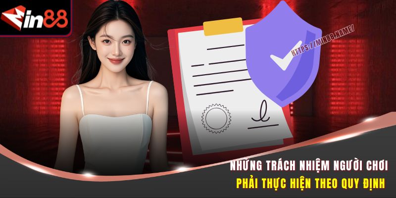 Miễn Trừ Trách Nhiệm Min88 - Tránh Rủi Ro, Chơi Minh Bạch 3 Những trách nhiệm người chơi phải thực hiện theo quy định