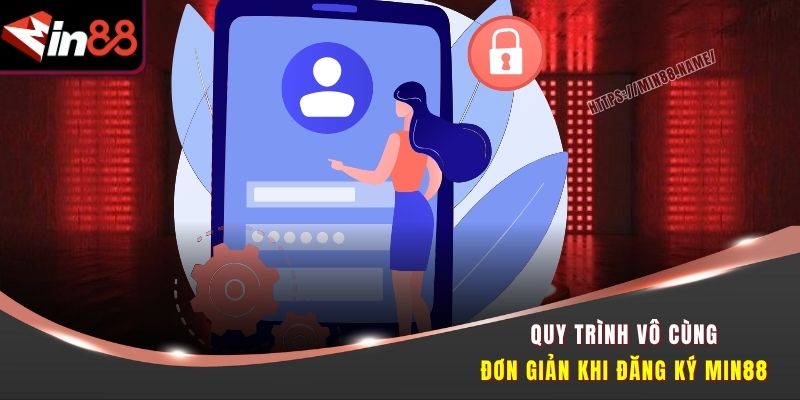 Hướng Dẫn Đăng Ký Min88 Nhanh Gọn Cho Người Mới 2 Quy trình vô cùng đơn giản khi đăng ký Min88