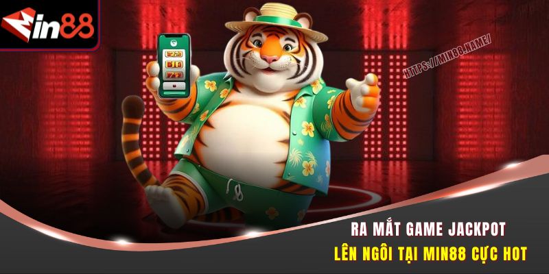 Jackpot Lên Ngôi MIN88 – Nổ Hũ Cực Mạnh, Trúng Tiền Tỷ Ngay 1 Ra mắt game Jackpot Lên Ngôi tại Min88 cực hot
