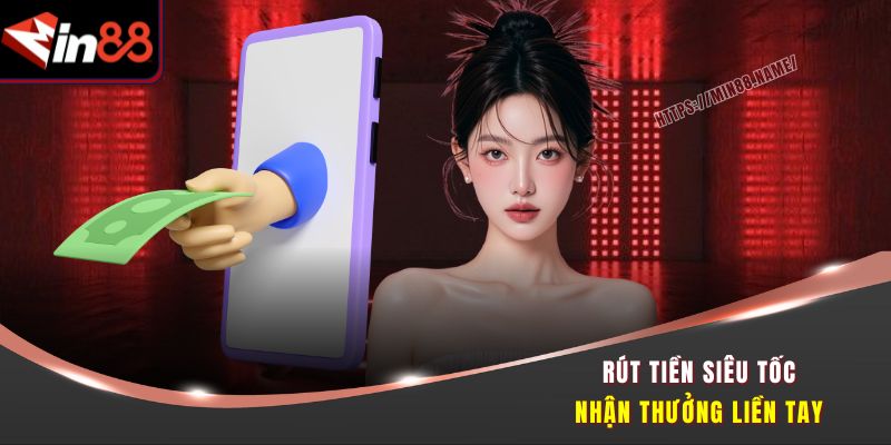 Rút tiền siêu tốc, nhận thưởng liền tay