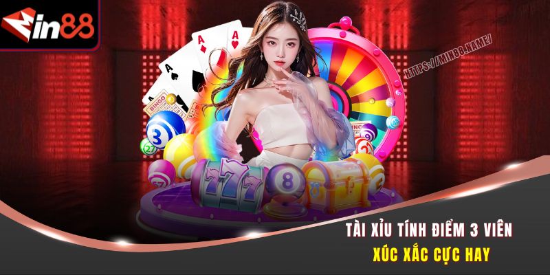 Tài xỉu tính điểm 3 viên xúc xắc cực hay
