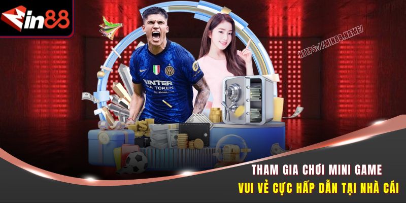 Tham gia chơi Mini Game Vui Vẻ cực hấp dẫn tại nhà cái